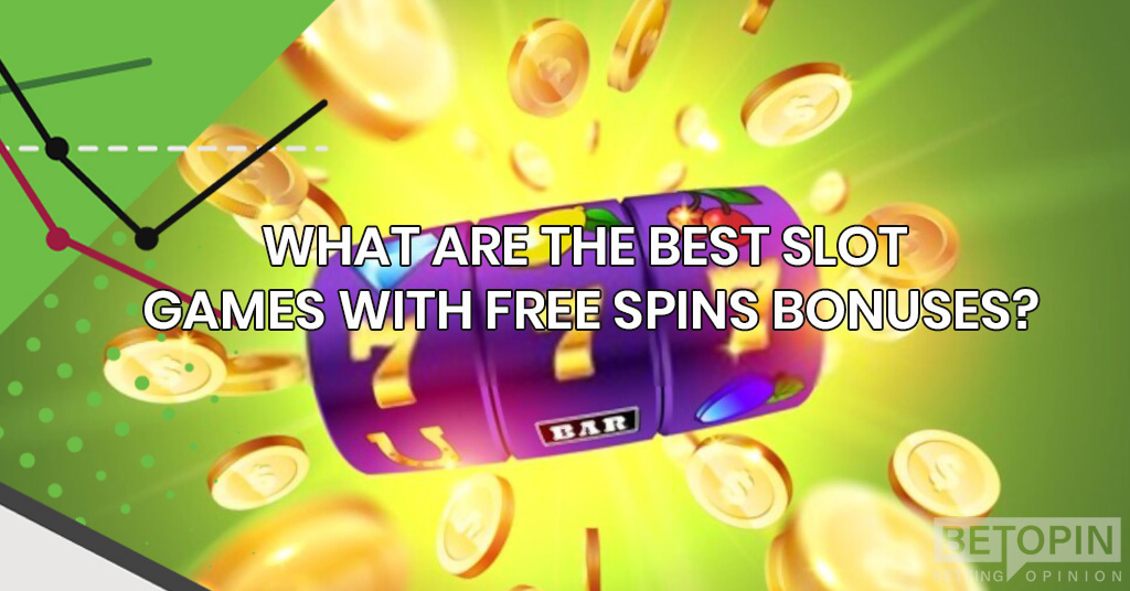 What are the best slot games with free spins bonuses?
