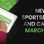 New Sportsbooks and Casinos to Check Out in March
