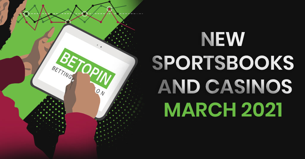 New Sportsbooks and Casinos to Check Out in March