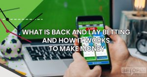 What Is Back and Lay Betting and How It Works to Make Money