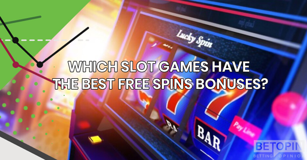 Which Slot Games Have the Best Free Spins Bonuses?